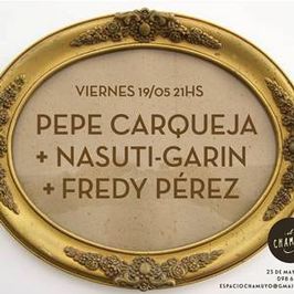 Pepe Carqueja + Nasuti-Garin + Fredy Pérez