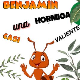 Benjamín, una hormiga casi valiente