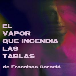 El vapor que incendia las tablas